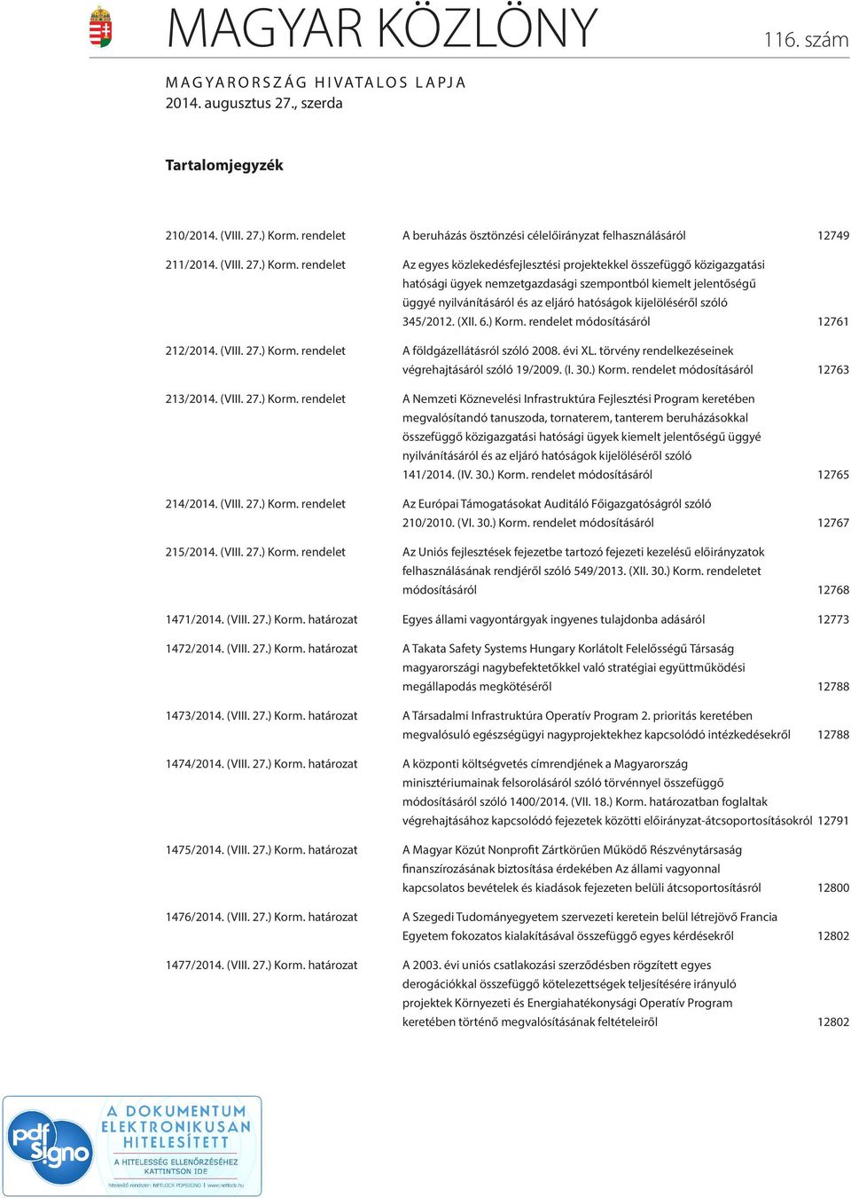 rendelet Az egyes közlekedésfejlesztési projektekkel összefüggő közigazgatási hatósági ügyek nemzetgazdasági szempontból kiemelt jelentőségű üggyé nyilvánításáról és az eljáró hatóságok kijelöléséről