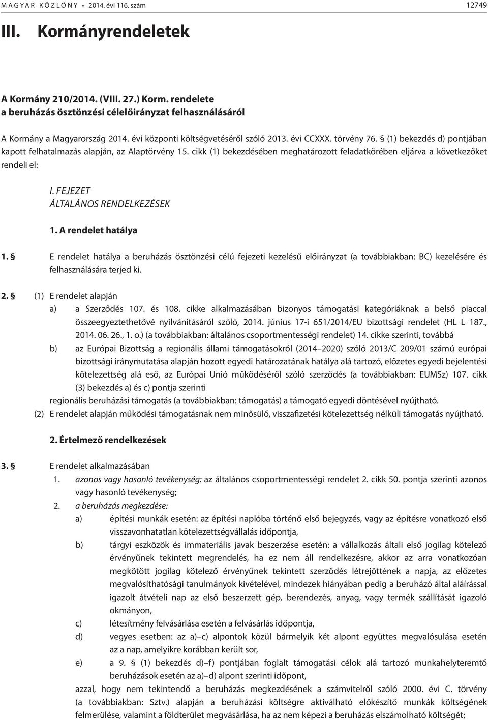 (1) bekezdés d) pontjában kapott felhatalmazás alapján, az Alaptörvény 15. cikk (1) bekezdésében meghatározott feladatkörében eljárva a következőket rendeli el: I. Fejezet Általános rendelkezések 1.