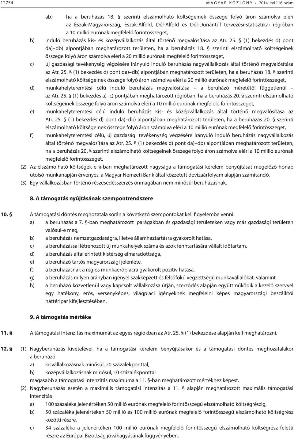 forintösszeget, b) induló beruházás kis- és középvállalkozás által történő megvalósítása az Atr. 25. (1) bekezdés d) pont da) db) alpontjában meghatározott területen, ha a beruházás 18.