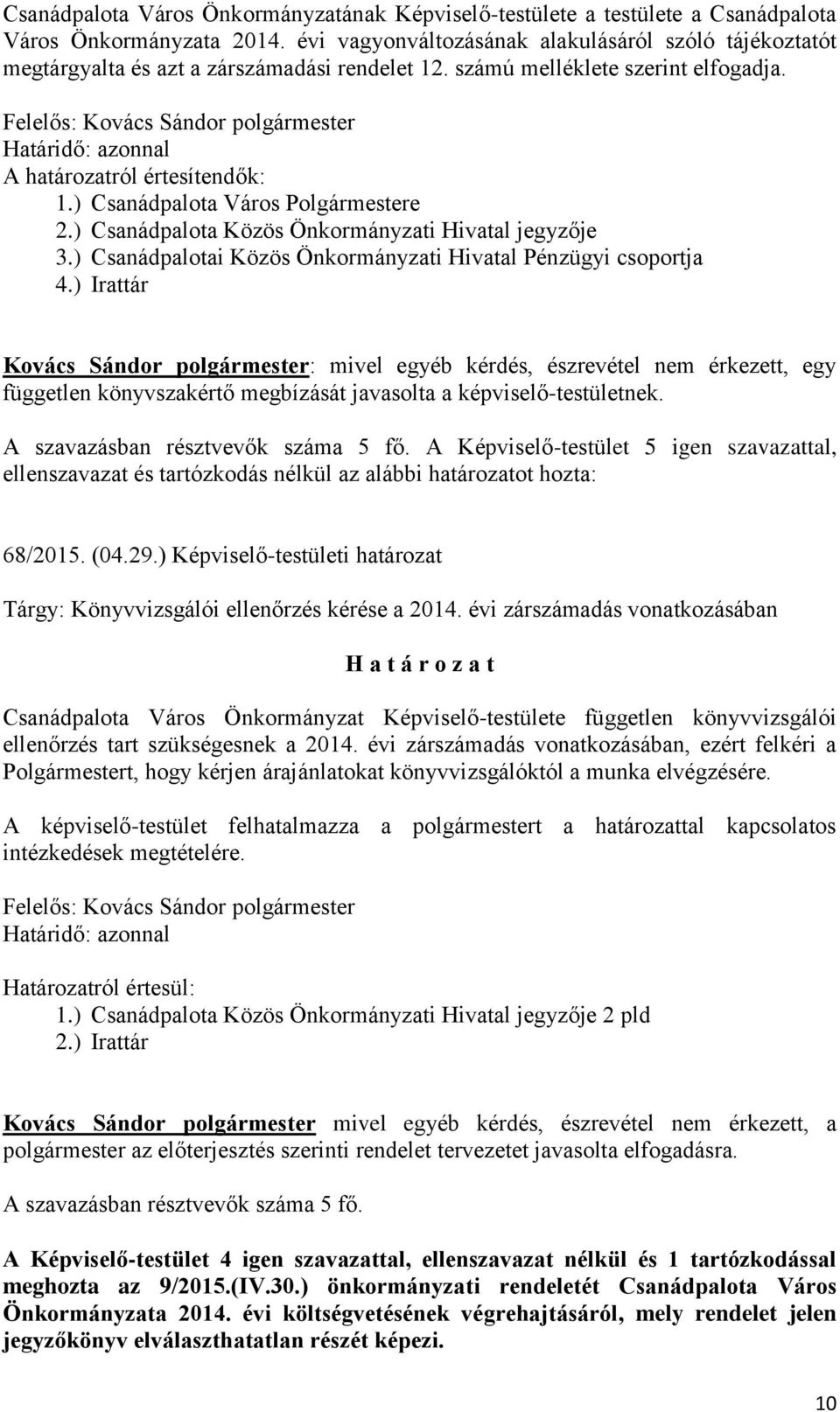 ) Csanádpalota Város Polgármestere 2.) Csanádpalota Közös Önkormányzati Hivatal jegyzője 3.) Csanádpalotai Közös Önkormányzati Hivatal Pénzügyi csoportja 4.