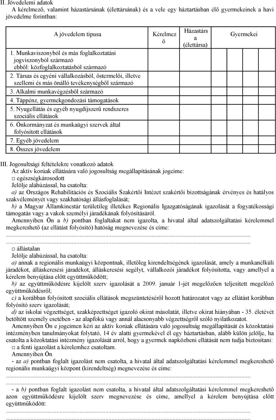 Társas és egyéni vállalkozásból, őstermelői, illetve szellemi és más önálló tevékenységből származó 3. Alkalmi munkavégzésből származó 4. Táppénz, gyermekgondozási támogatások 5.