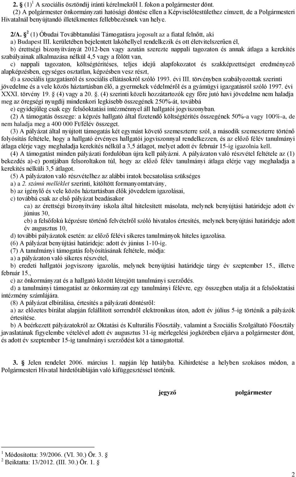 2 (1) Óbudai Továbbtanulási Támogatásra jogosult az a fiatal felnőtt, aki a) Budapest III.