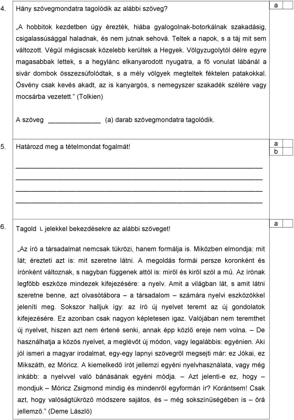 Ösvény sk kvés kt, z is knyrgós, s nmgyszr szkék szélér vgy mosár vzttt. (Tolkin) A szövg () r szövgmontr tgolóik. 5. Htároz mg tétlmont oglmát! 6. Tgol jlkkl kzéskr z lái szövgt!