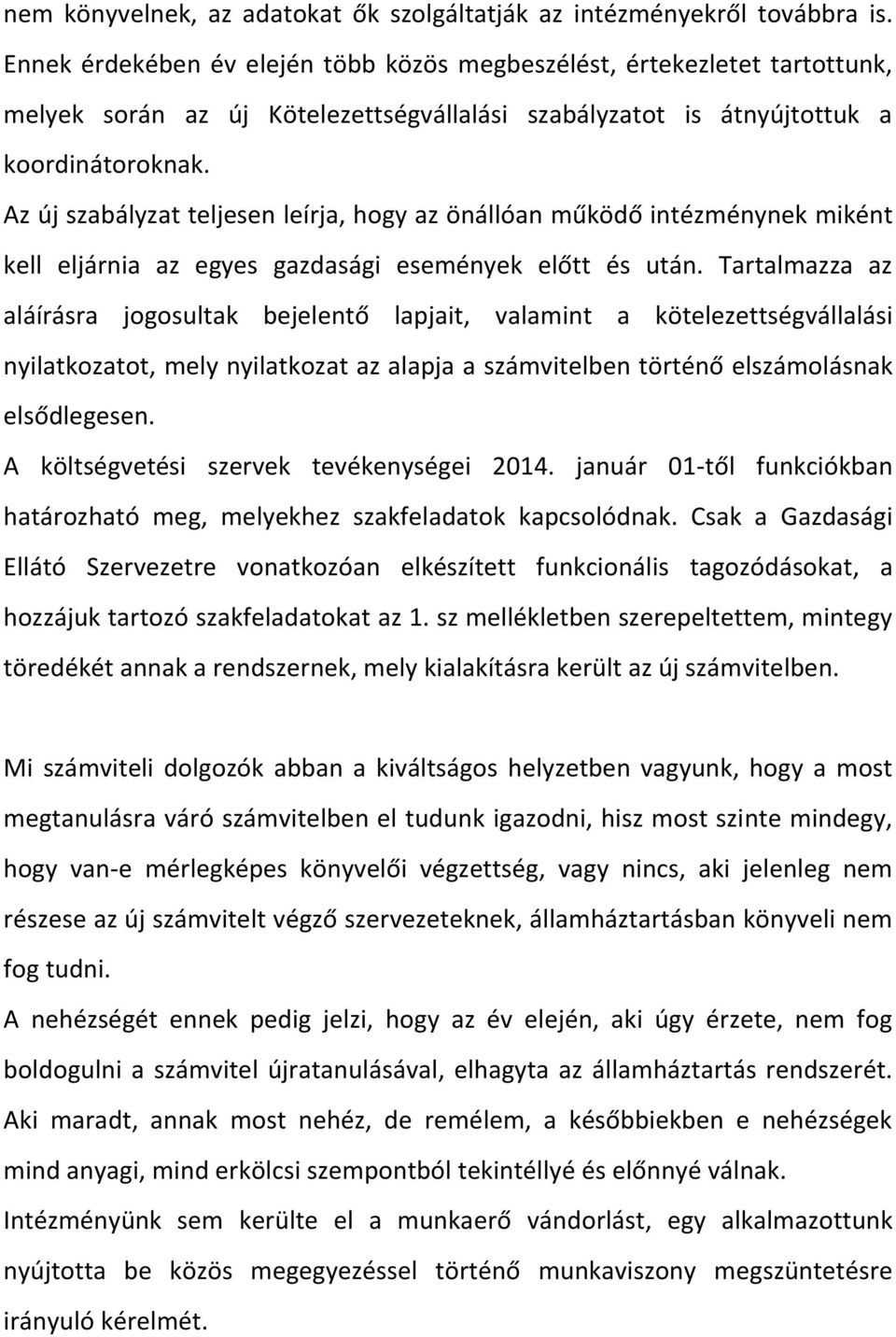 Az új szabályzat teljesen leírja, hogy az önállóan működő intézménynek miként kell eljárnia az egyes gazdasági események előtt és után.