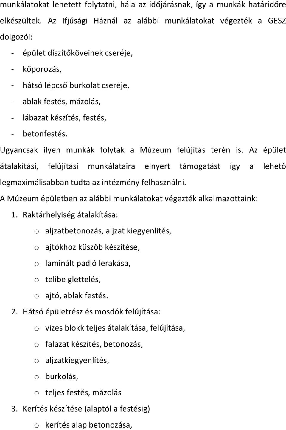 festés, - betonfestés. Ugyancsak ilyen munkák folytak a Múzeum felújítás terén is.