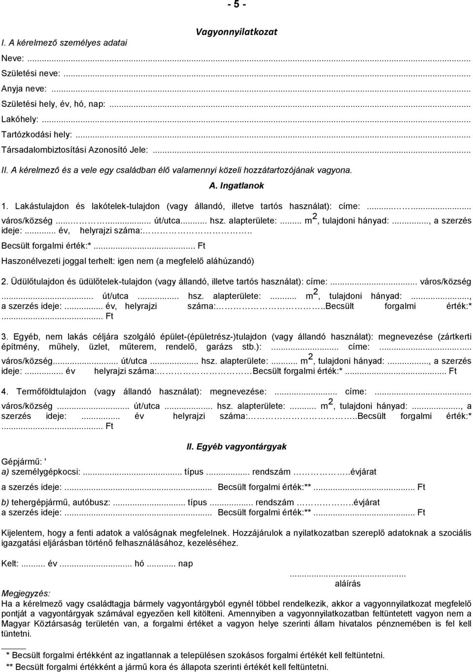 Lakástulajdon és lakótelek-tulajdon (vagy állandó, illetve tartós használat): címe:...... város/község...... út/utca... hsz. alapterülete:... m 2, tulajdoni hányad:..., a szerzés ideje:.