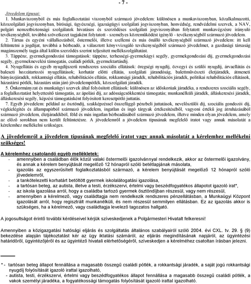 jogviszonyban, honvédség, rendvédelmi szervek, a NAV, polgári nemzetbiztonsági szolgálatok hivatásos és szerződéses szolgálati jogviszonyában folytatott munkavégzésre irányuló tevékenységből, továbbá