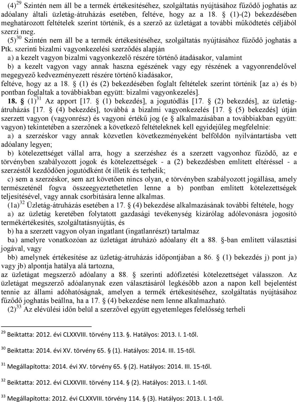 (5) 30 Szintén nem áll be a termék értékesítéséhez, szolgáltatás nyújtásához fűződő joghatás a Ptk.