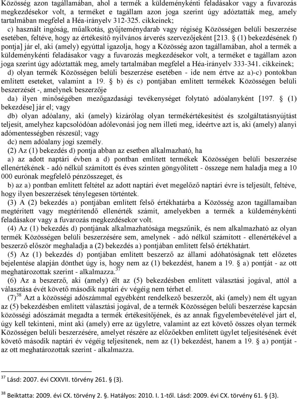 (1) bekezdésének f) pontja] jár el, aki (amely) egyúttal igazolja, hogy a  Héa-irányelv 333-341.