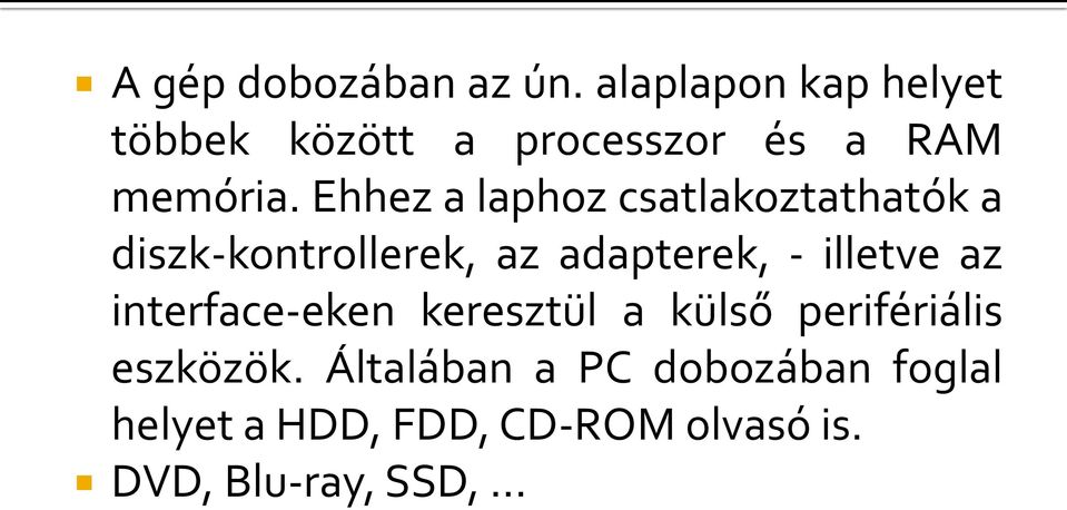 Ehhez a laphoz csatlakoztathatók a diszk-kontrollerek, az adapterek, - illetve