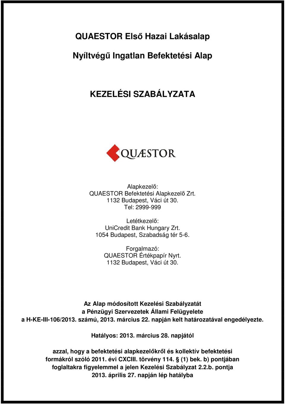 Az Alap módosított Kezelési Szabályzatát a Pénzügyi Szervezetek Állami Felügyelete a H-KE-III-106/2013. számú, 2013. március 22. napján kelt határozatával engedélyezte. Hatályos: 2013.