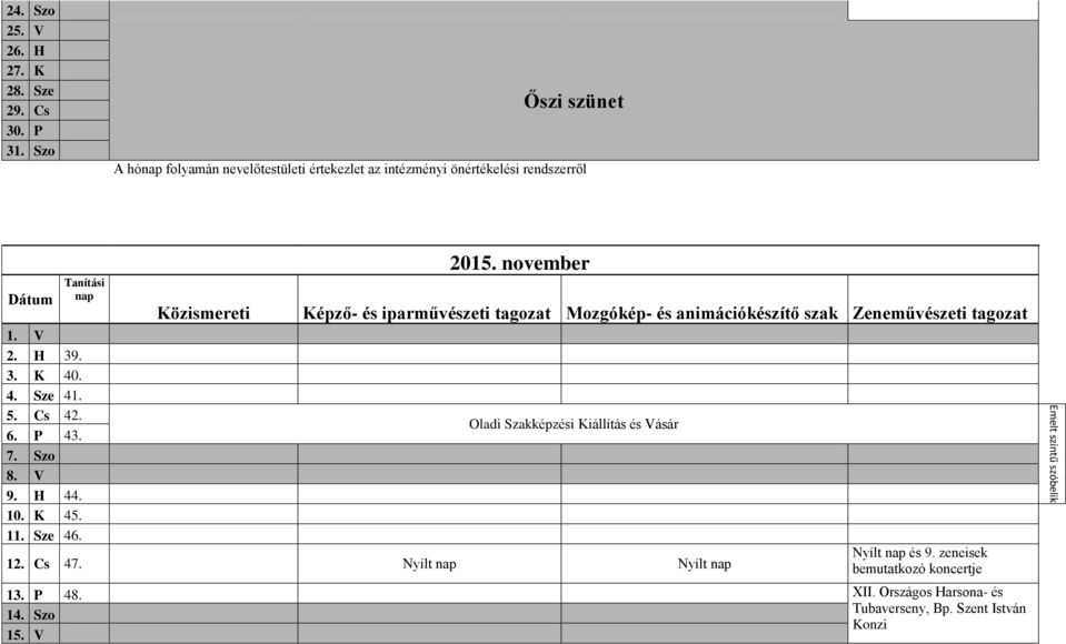 5. Cs 42. 6. P 43. 7. Szo 8. V 9. H 44. 10. K 45. 11. Sze 46. Közismereti 2015.