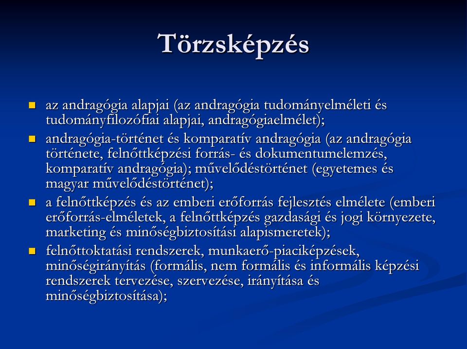 az emberi erőforrás fejlesztés elmélete (emberi erőforrás-elméletek, a felnőttképzés gazdasági és jogi környezete, marketing és minőségbiztosítási alapismeretek);