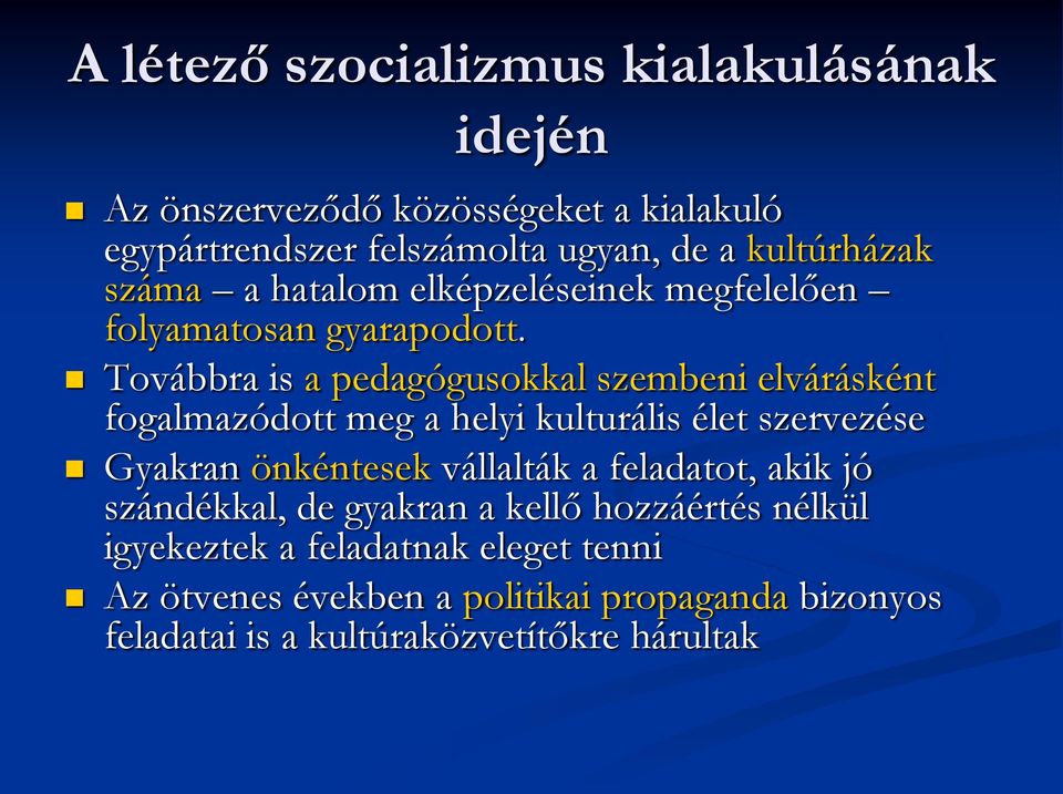 Továbbra is a pedagógusokkal szembeni elvárásként fogalmazódott meg a helyi kulturális élet szervezése Gyakran önkéntesek vállalták a