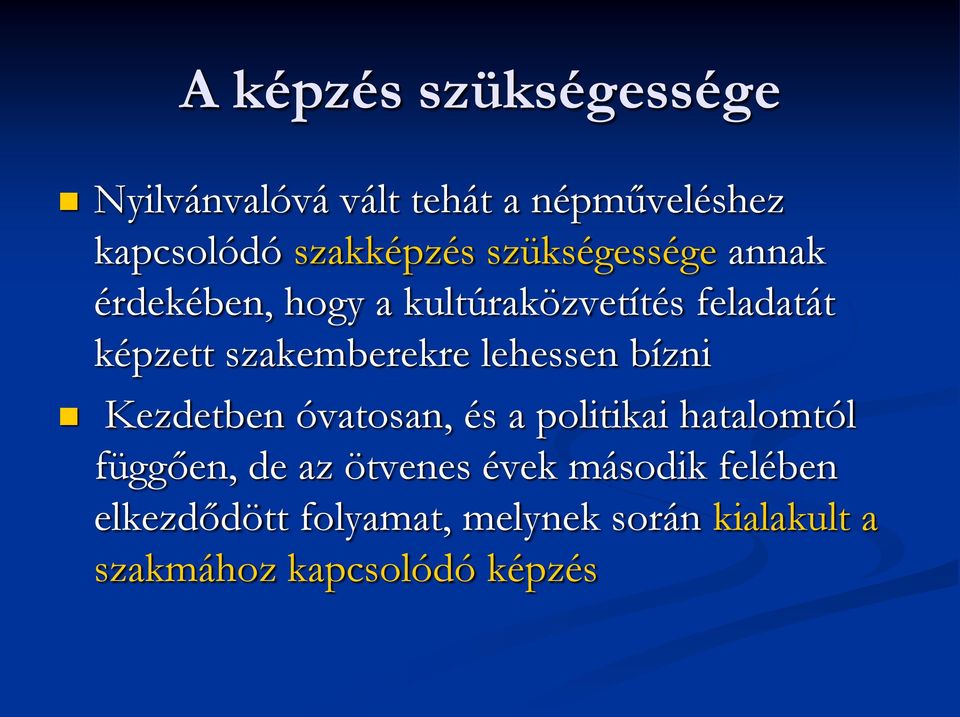 lehessen bízni Kezdetben óvatosan, és a politikai hatalomtól függően, de az ötvenes évek