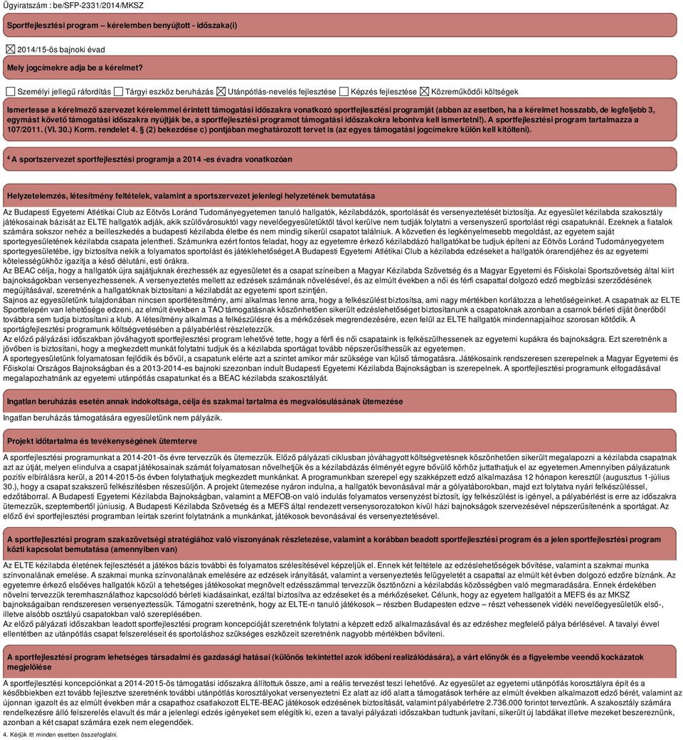 vonatkozó sportfejlesztési programját (abban az esetben, ha a kérelmet hosszabb, de legfeljebb 3, egymást követő támogatási időszakra nyújtják be, a sportfejlesztési programot támogatási időszakokra