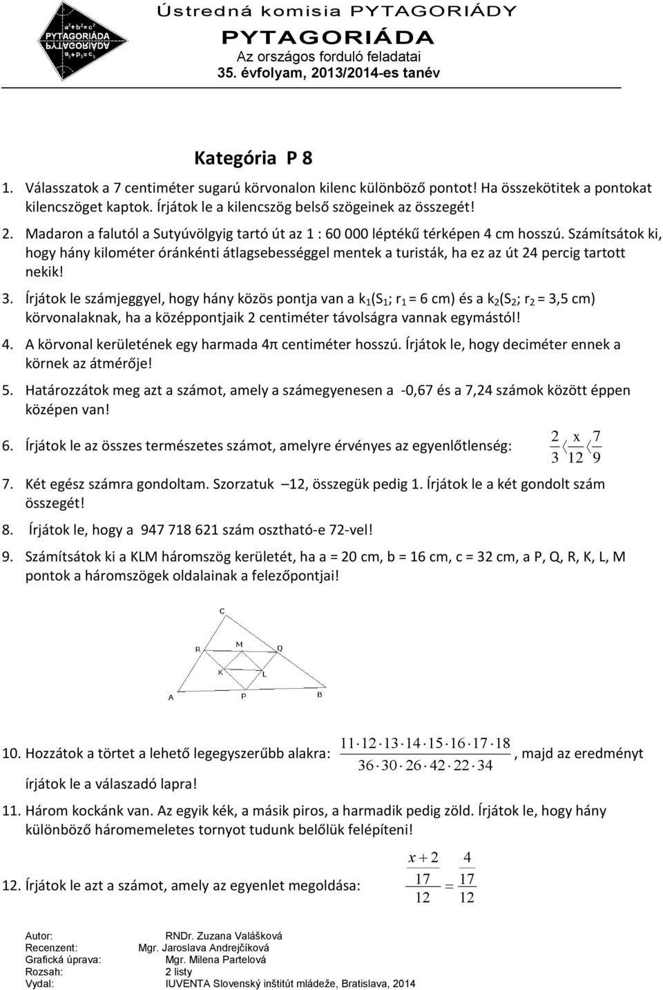 Számítsátok ki, hogy hány kilométer óránkénti átlagsebességgel mentek a turisták, ha ez az út 24 percig tartott nekik! 3.