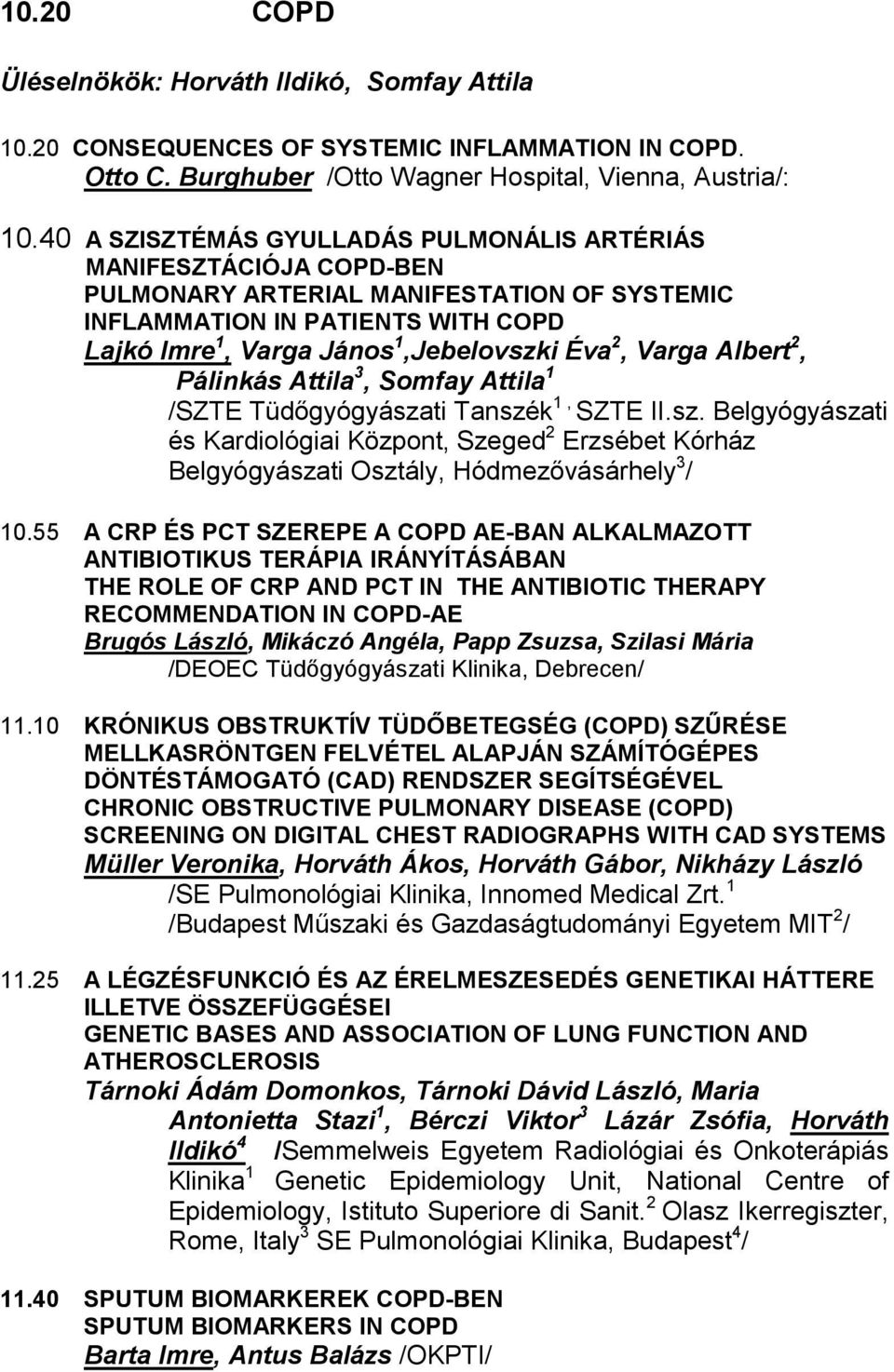 Varga Albert 2, Pálinkás Attila 3, Somfay Attila 1 /SZTE Tüdőgyógyászati Tanszék 1, SZTE II.sz. Belgyógyászati és Kardiológiai Központ, Szeged 2 Erzsébet Kórház Belgyógyászati Osztály, Hódmezővásárhely 3 / 10.