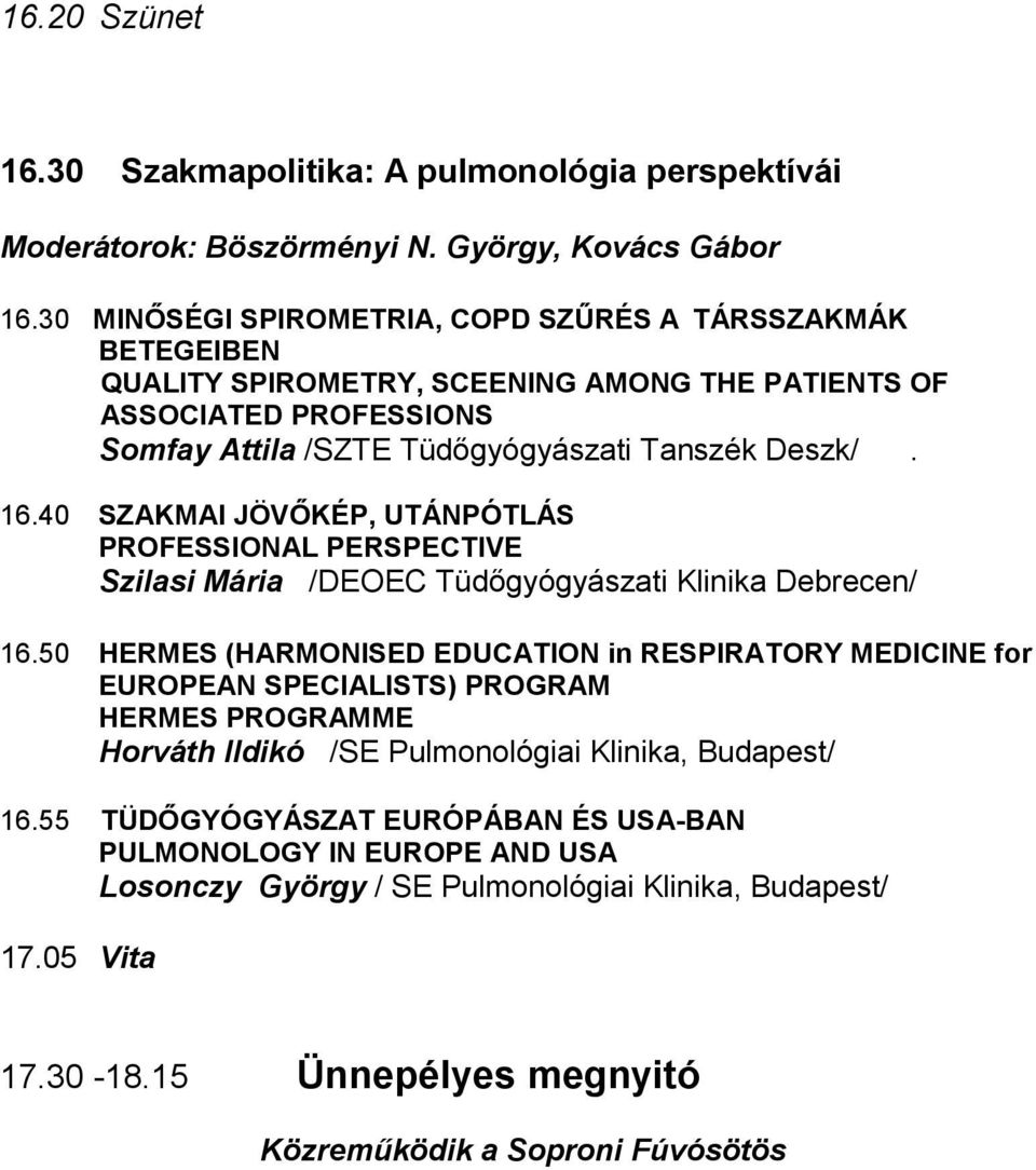 40 SZAKMAI JÖVŐKÉP, UTÁNPÓTLÁS PROFESSIONAL PERSPECTIVE Szilasi Mária /DEOEC Tüdőgyógyászati Klinika Debrecen/ 16.