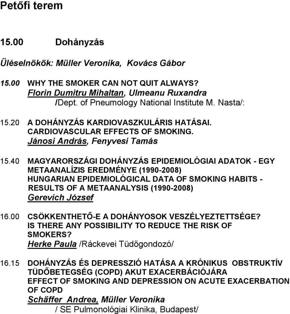 40 MAGYARORSZÁGI DOHÁNYZÁS EPIDEMIOLÓGIAI ADATOK - EGY METAANALÍZIS EREDMÉNYE (1990-2008) HUNGARIAN EPIDEMIOLÓGICAL DATA OF SMOKING HABITS - RESULTS OF A METAANALYSIS (1990-2008) Gerevich József 16.