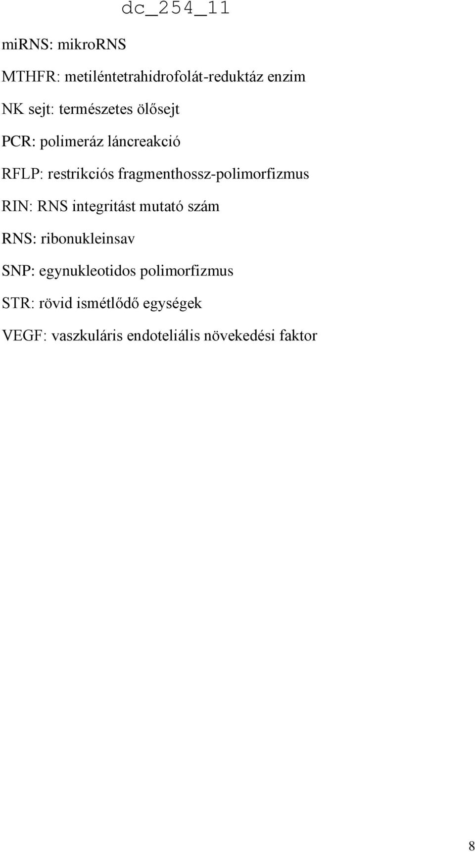 RIN: RNS integritást mutató szám RNS: ribonukleinsav SNP: egynukleotidos