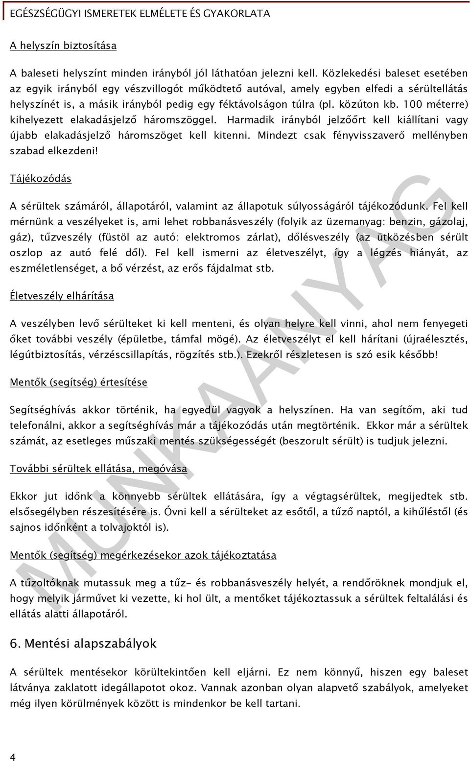 100 méterre) kihelyezett elakadásjelző háromszöggel. Harmadik irányból jelzőőrt kell kiállítani vagy újabb elakadásjelző háromszöget kell kitenni.