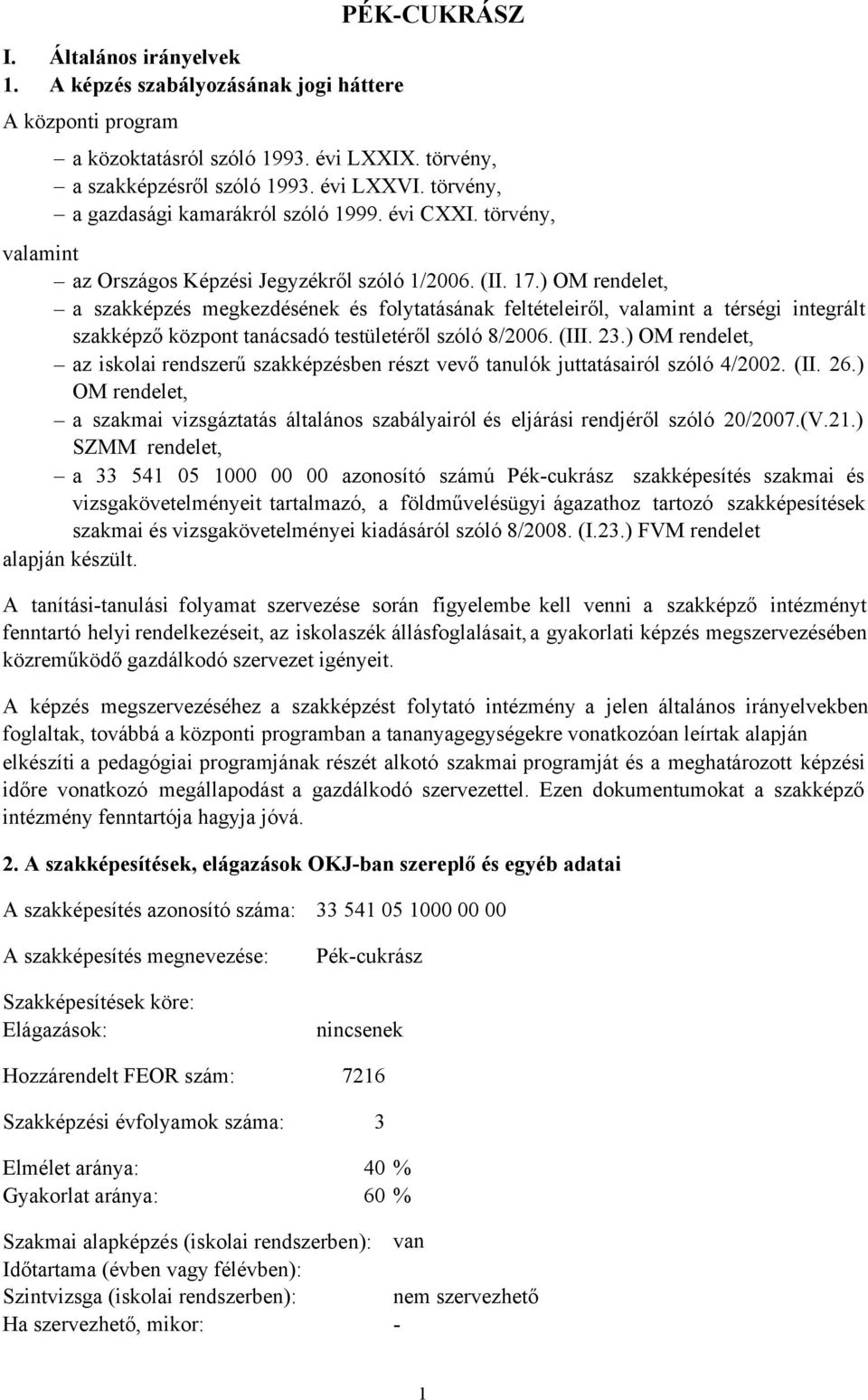 ) OM rendelet, a szakképzés megkezdésének és folytatásának feltételeiről, valamint a térségi integrált szakképző központ tanácsadó testületéről szóló 8/2006. (III. 23.