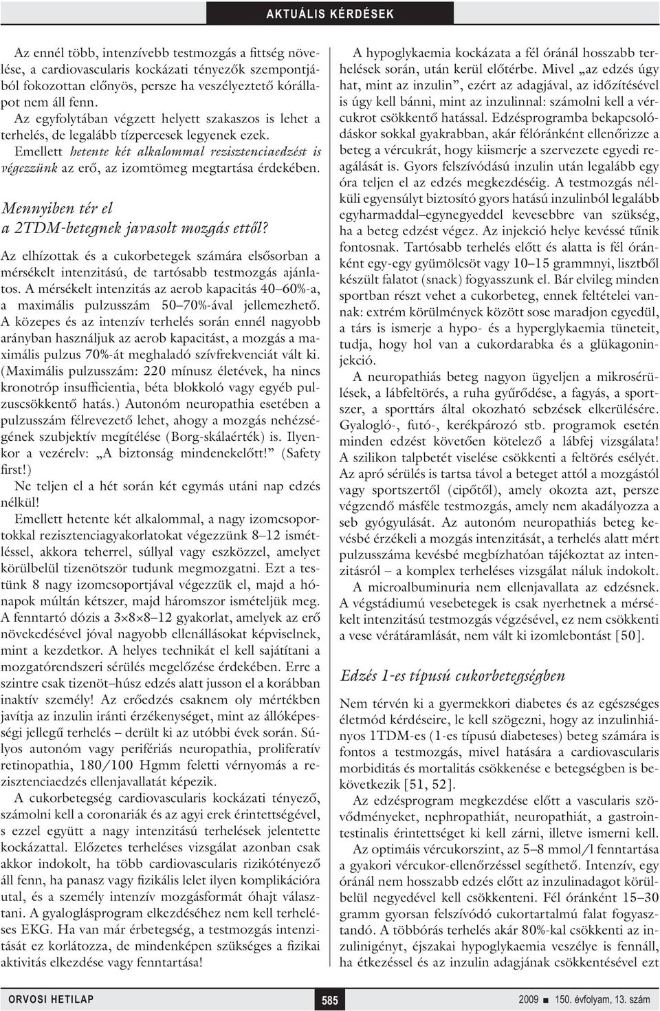 Emellett hetente két alkalommal rezisztenciaedzést is végezzünk az erő, az izomtömeg megtartása érdekében. Mennyiben tér el a 2TDM-betegnek javasolt mozgás ettől?