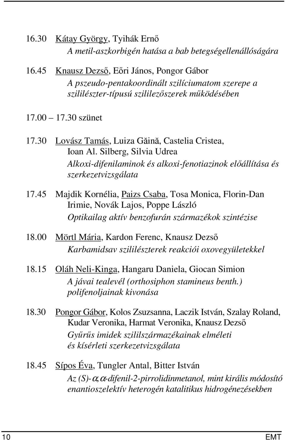 30 Lovász Tamás, Luiza Găină, Castelia Cristea, Ioan Al. Silberg, Silvia Udrea Alkoxi-difenilaminok és alkoxi-fenotiazinok előállítása és szerkezetvizsgálata 17.