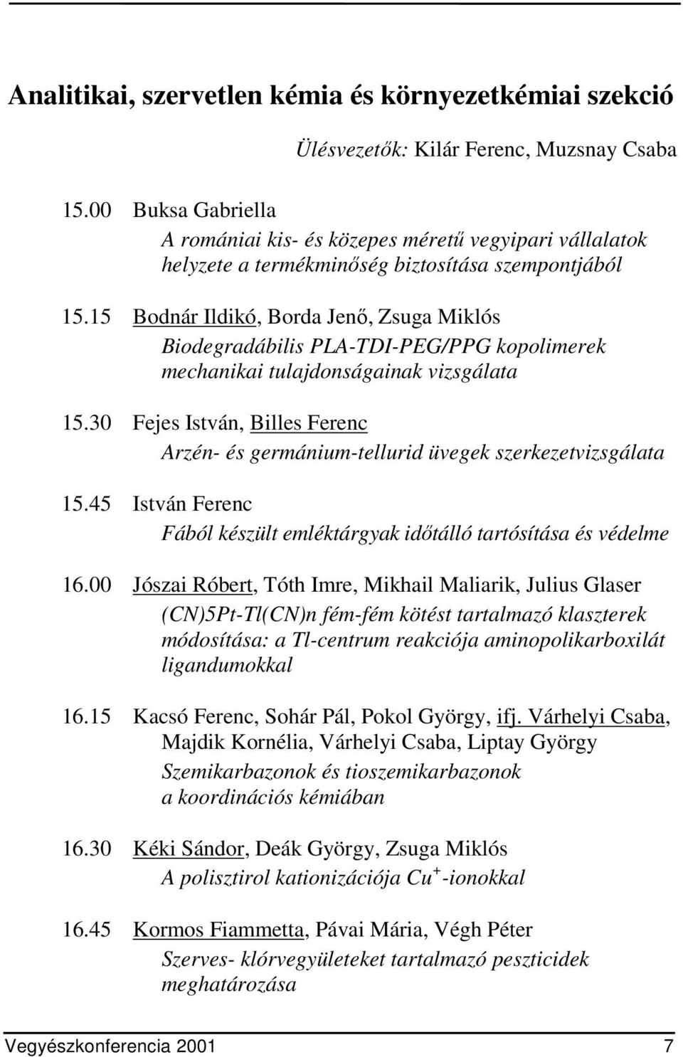 15 Bodnár Ildikó, Borda Jenő, Zsuga Miklós Biodegradábilis PLA-TDI-PEG/PPG kopolimerek mechanikai tulajdonságainak vizsgálata 15.