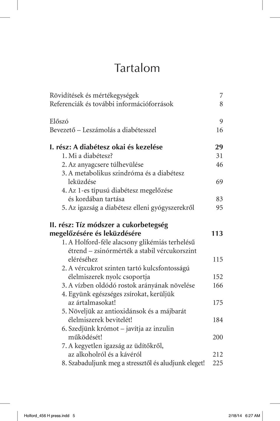 Az igazság a diabétesz elleni gyógyszerekrôl 95 II. rész: Tíz módszer a cukorbetegség megelôzésére és leküzdésére 113 01.