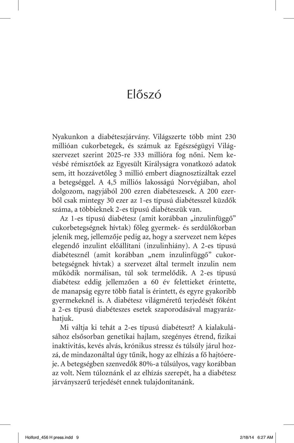 A 4,5 milliós lakosságú Norvégiában, ahol dolgozom, nagyjából 200 ezren diabéteszesek.