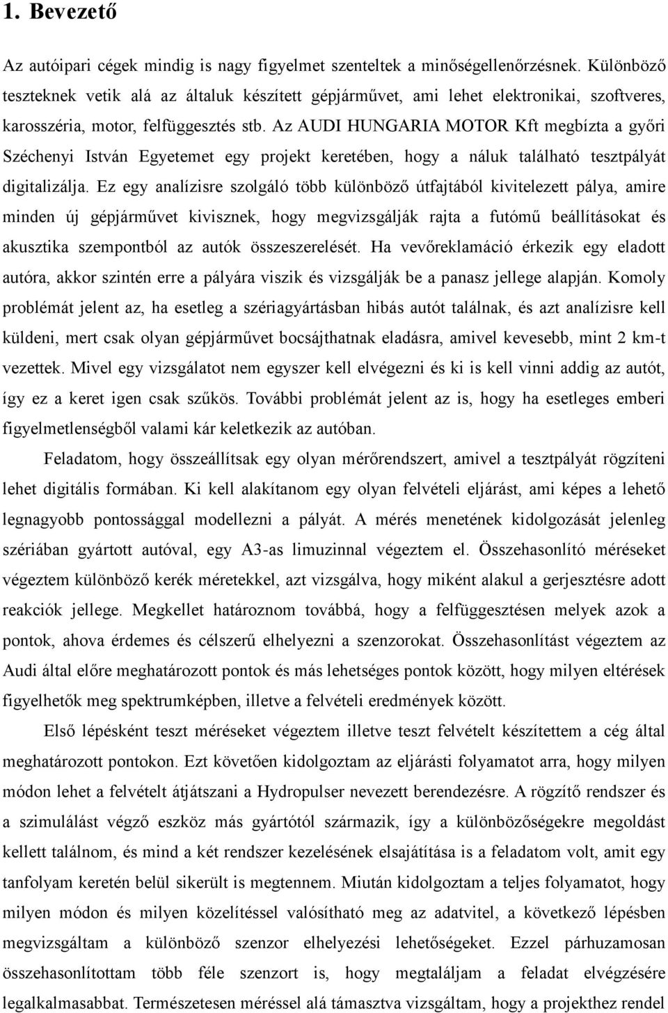 Az AUDI HUNGARIA MOTOR Kft megbízta a győri Széchenyi István Egyetemet egy projekt keretében, hogy a náluk található tesztpályát digitalizálja.