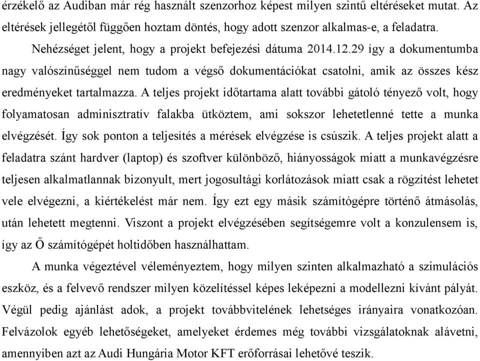 A teljes projekt időtartama alatt további gátoló tényező volt, hogy folyamatosan adminisztratív falakba ütköztem, ami sokszor lehetetlenné tette a munka elvégzését.