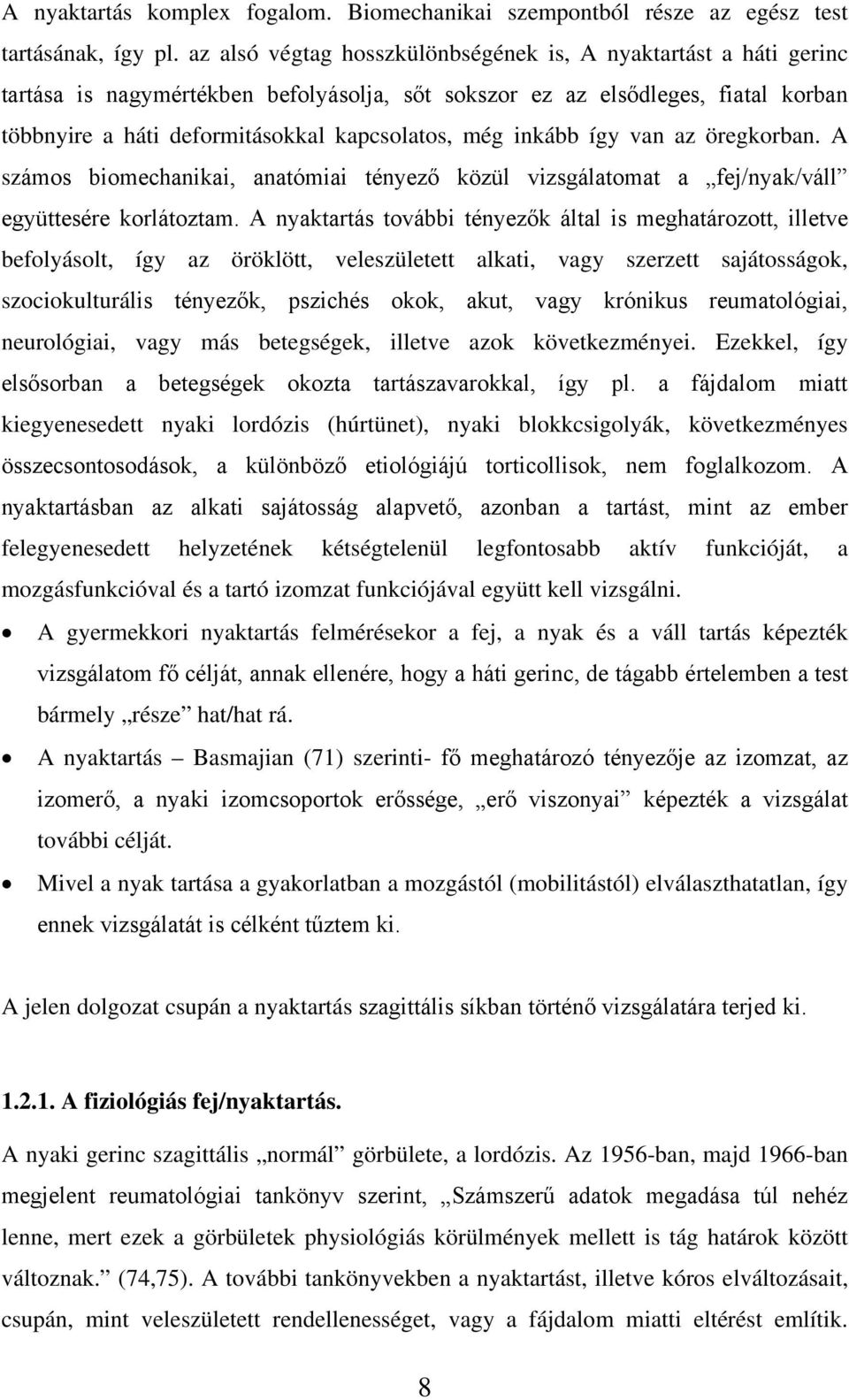 inkább így van az öregkorban. A számos biomechanikai, anatómiai tényező közül vizsgálatomat a fej/nyak/váll együttesére korlátoztam.