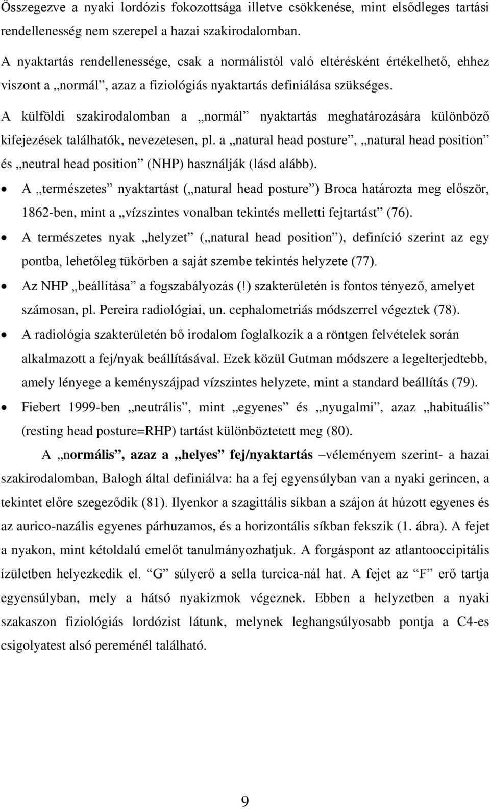 A külföldi szakirodalomban a normál nyaktartás meghatározására különböző kifejezések találhatók, nevezetesen, pl.