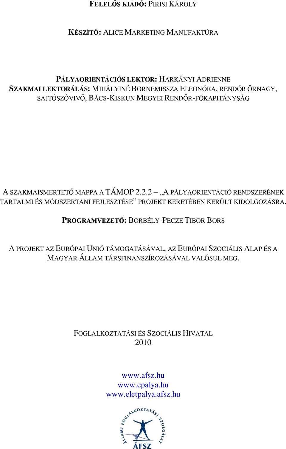 2.2 A PÁLYAORIENTÁCIÓ RENDSZERÉNEK TARTALMI ÉS MÓDSZERTANI FEJLESZTÉSE PROJEKT KERETÉBEN KERÜLT KIDOLGOZÁSRA.