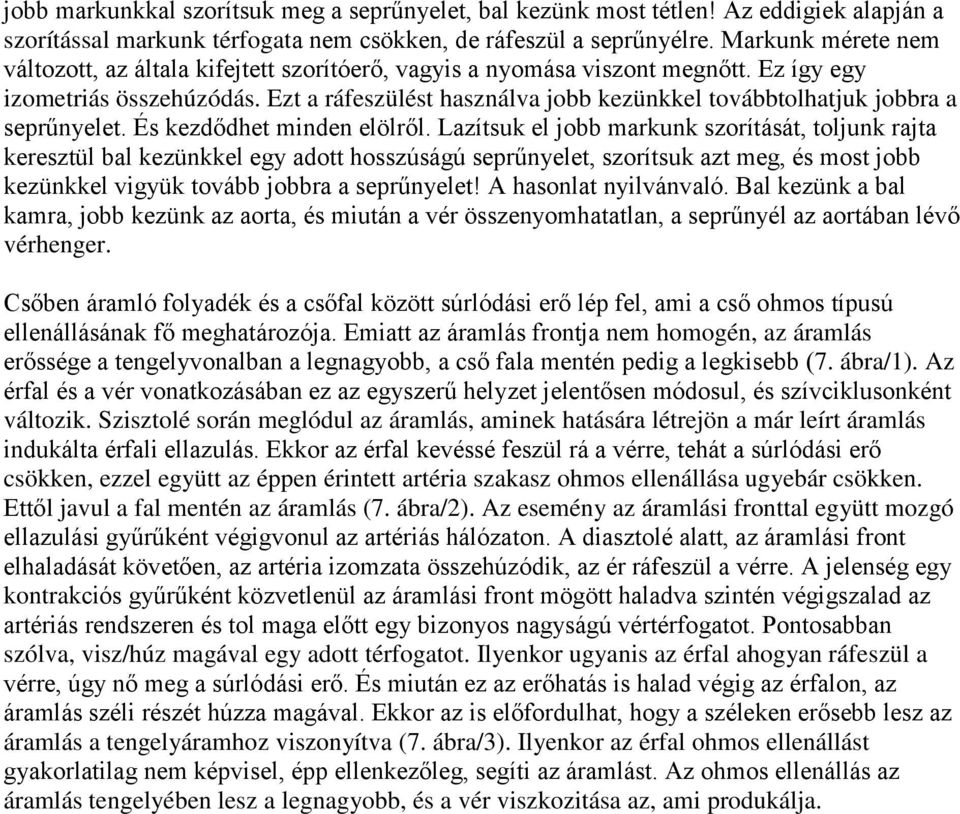 Ezt a ráfeszülést használva jobb kezünkkel továbbtolhatjuk jobbra a seprűnyelet. És kezdődhet minden elölről.