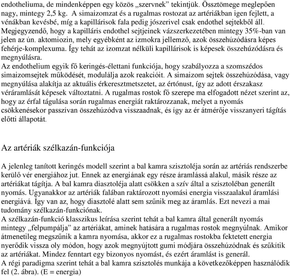 Megjegyzendő, hogy a kapilláris endothel sejtjeinek vázszerkezetében mintegy 35%-ban van jelen az ún. aktomiozin, mely egyébként az izmokra jellemző, azok összehúzódásra képes fehérje-komplexuma.