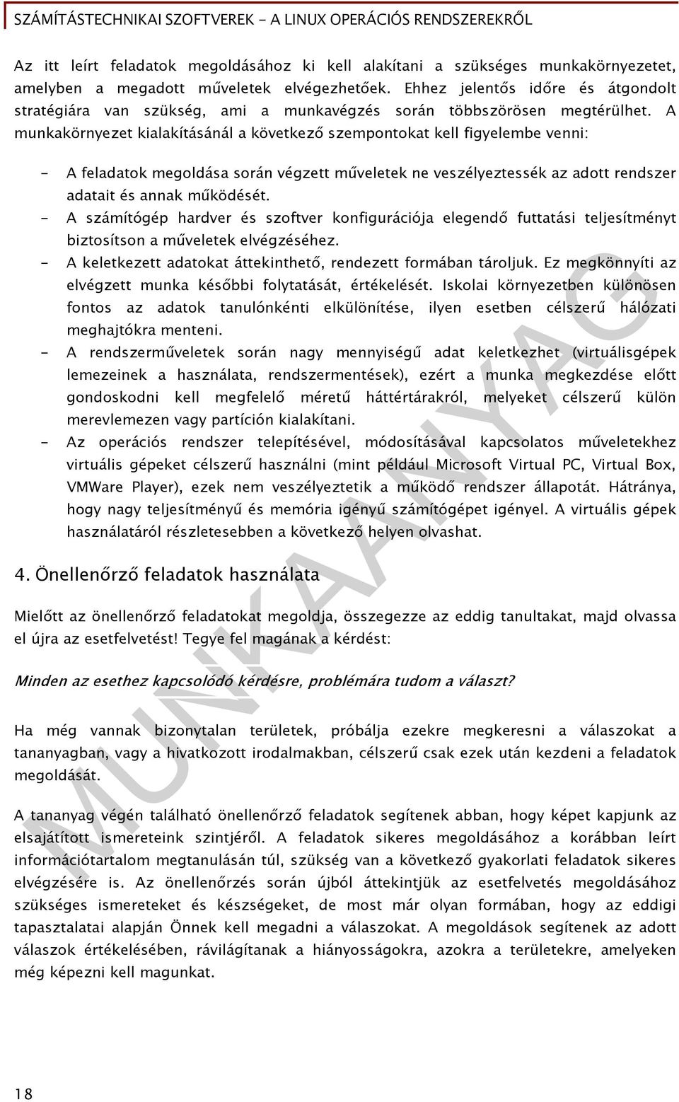 A munkakörnyezet kialakításánál a következő szempontokat kell figyelembe venni: - A feladatok megoldása során végzett műveletek ne veszélyeztessék az adott rendszer adatait és annak működését.