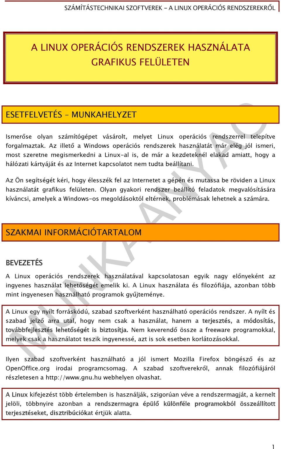 kapcsolatot nem tudta beállítani. Az Ön segítségét kéri, hogy élesszék fel az Internetet a gépén és mutassa be röviden a Linux használatát grafikus felületen.