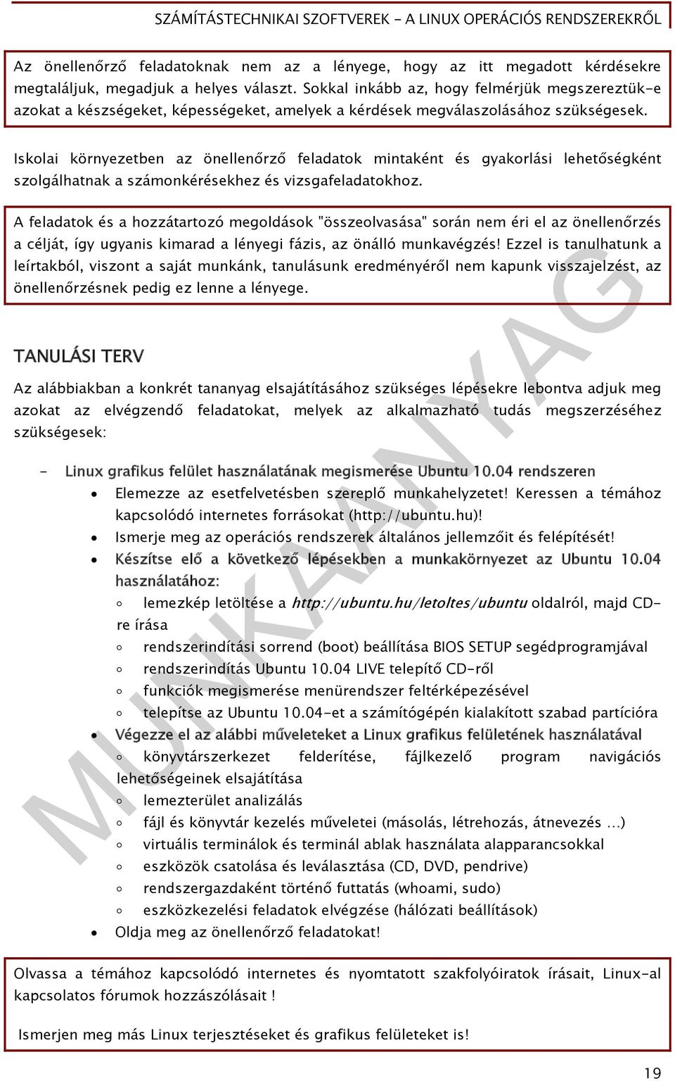 Iskolai környezetben az önellenőrző feladatok mintaként és gyakorlási lehetőségként szolgálhatnak a számonkérésekhez és vizsgafeladatokhoz.