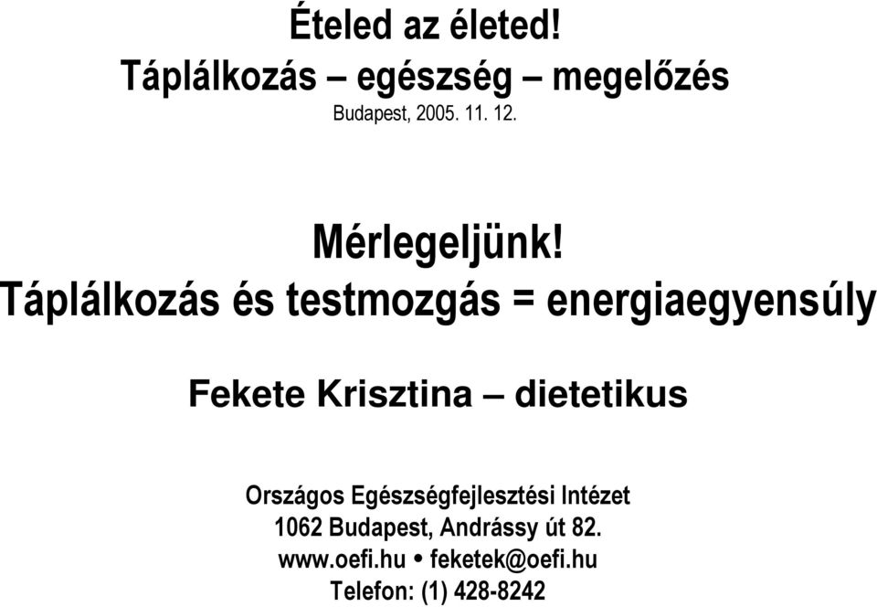 Táplálkozás és testmozgás = energiaegyensúly Fekete Krisztina