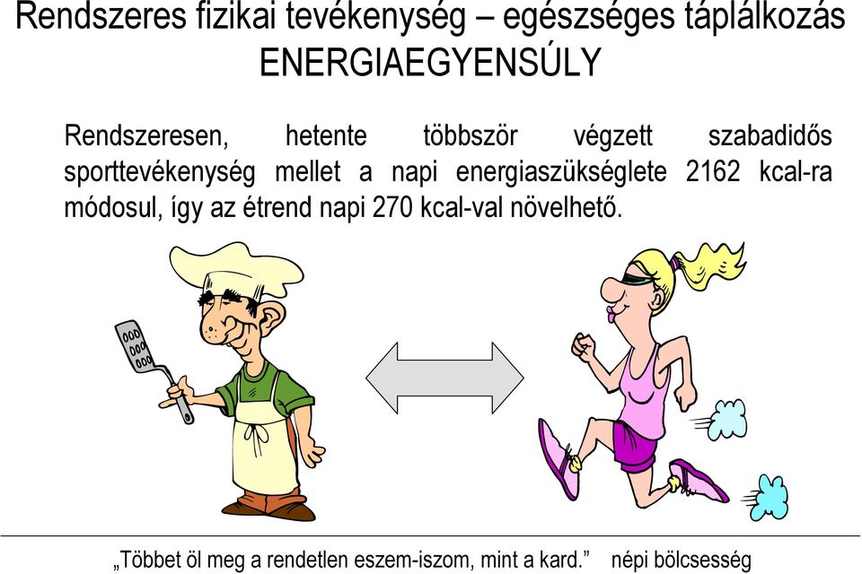 a napi energiaszükséglete 2162 kcalra módosul, így az étrend napi 270