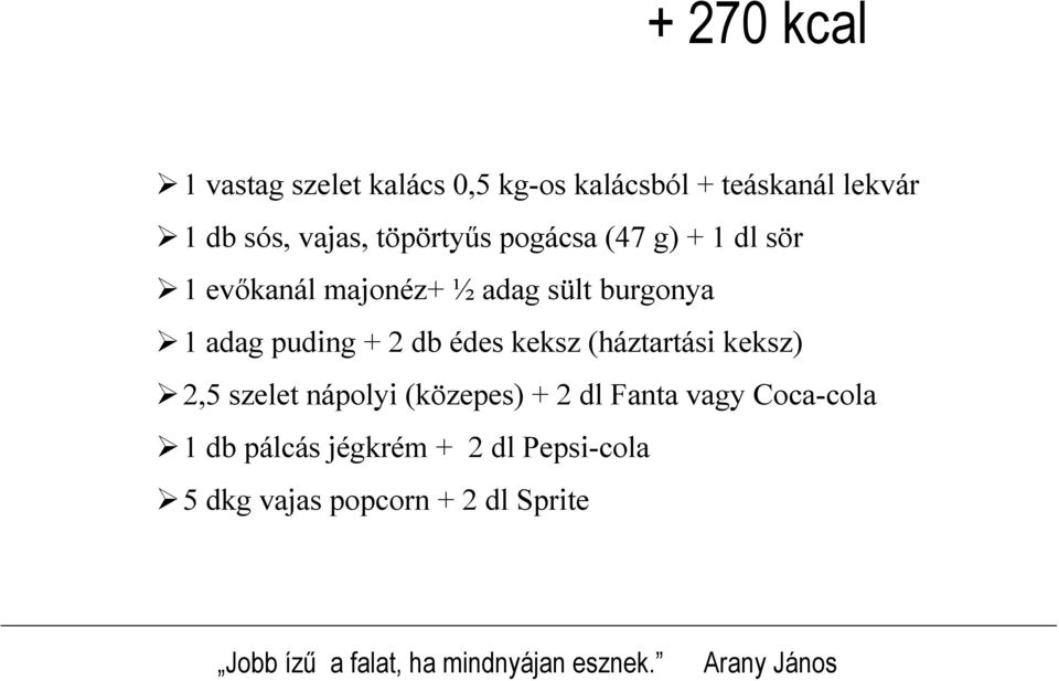 (háztartási keksz) 2,5 szelet nápolyi (közepes) + 2 dl Fanta vagy Cocacola 1 db pálcás jégkrém + 2