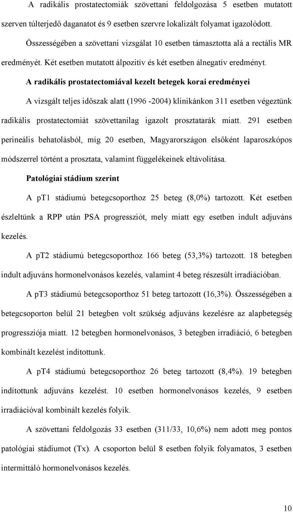 A radikális prostatectomiával kezelt betegek korai eredményei A vizsgált teljes id szak alatt (1996-2004) klinikánkon 311 esetben végeztünk radikális prostatectomiát szövettanilag igazolt