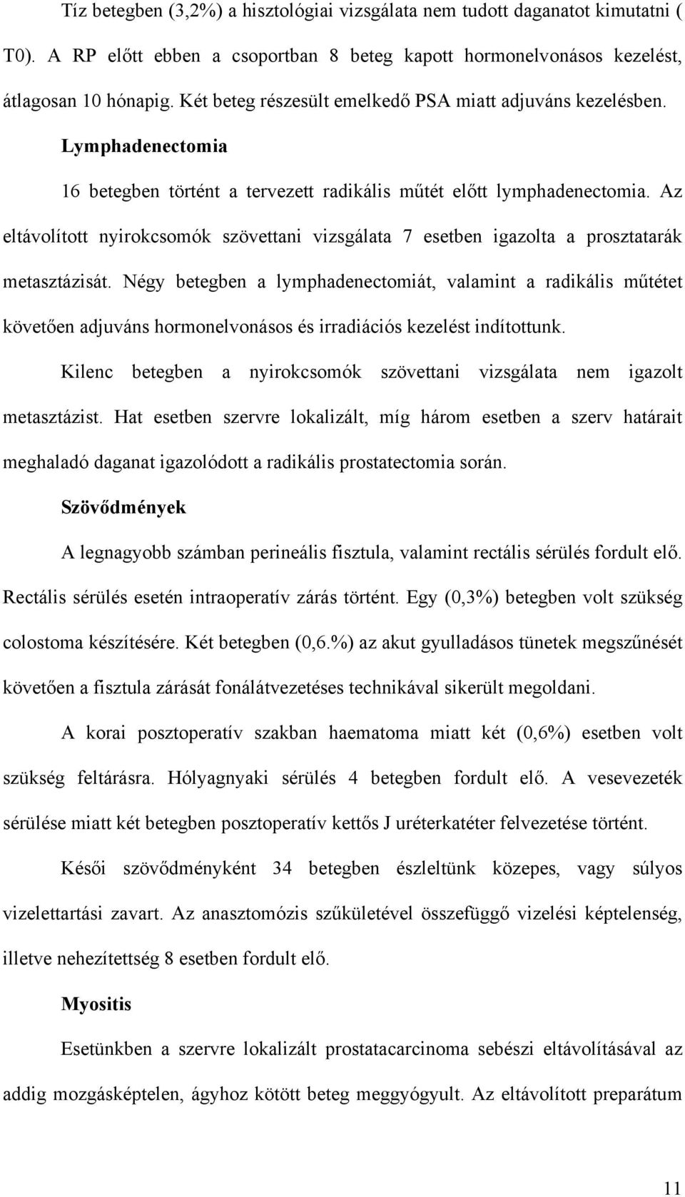 Az eltávolított nyirokcsomók szövettani vizsgálata 7 esetben igazolta a prosztatarák metasztázisát.