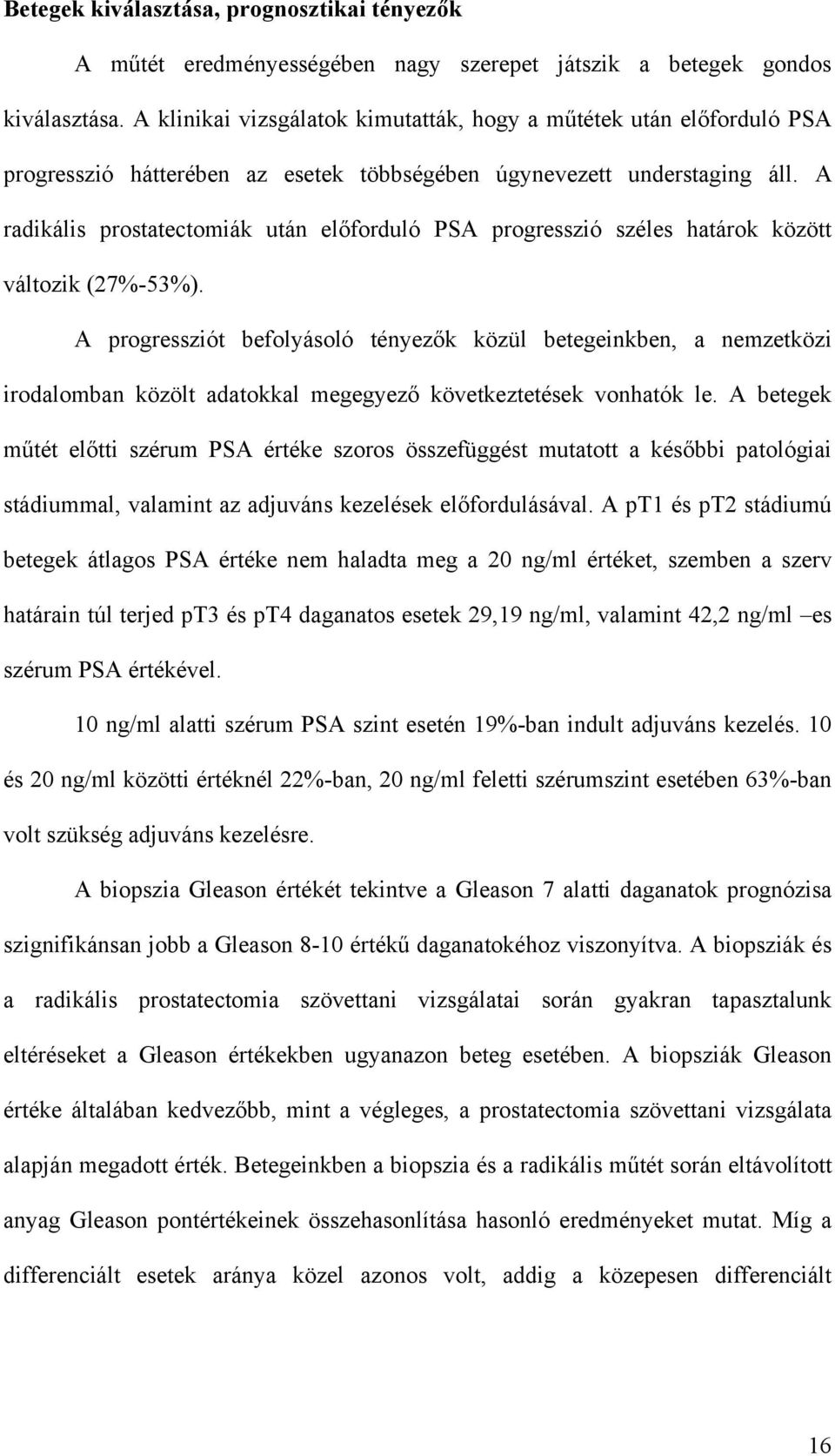 A radikális prostatectomiák után el forduló PSA progresszió széles határok között változik (27%-53%).