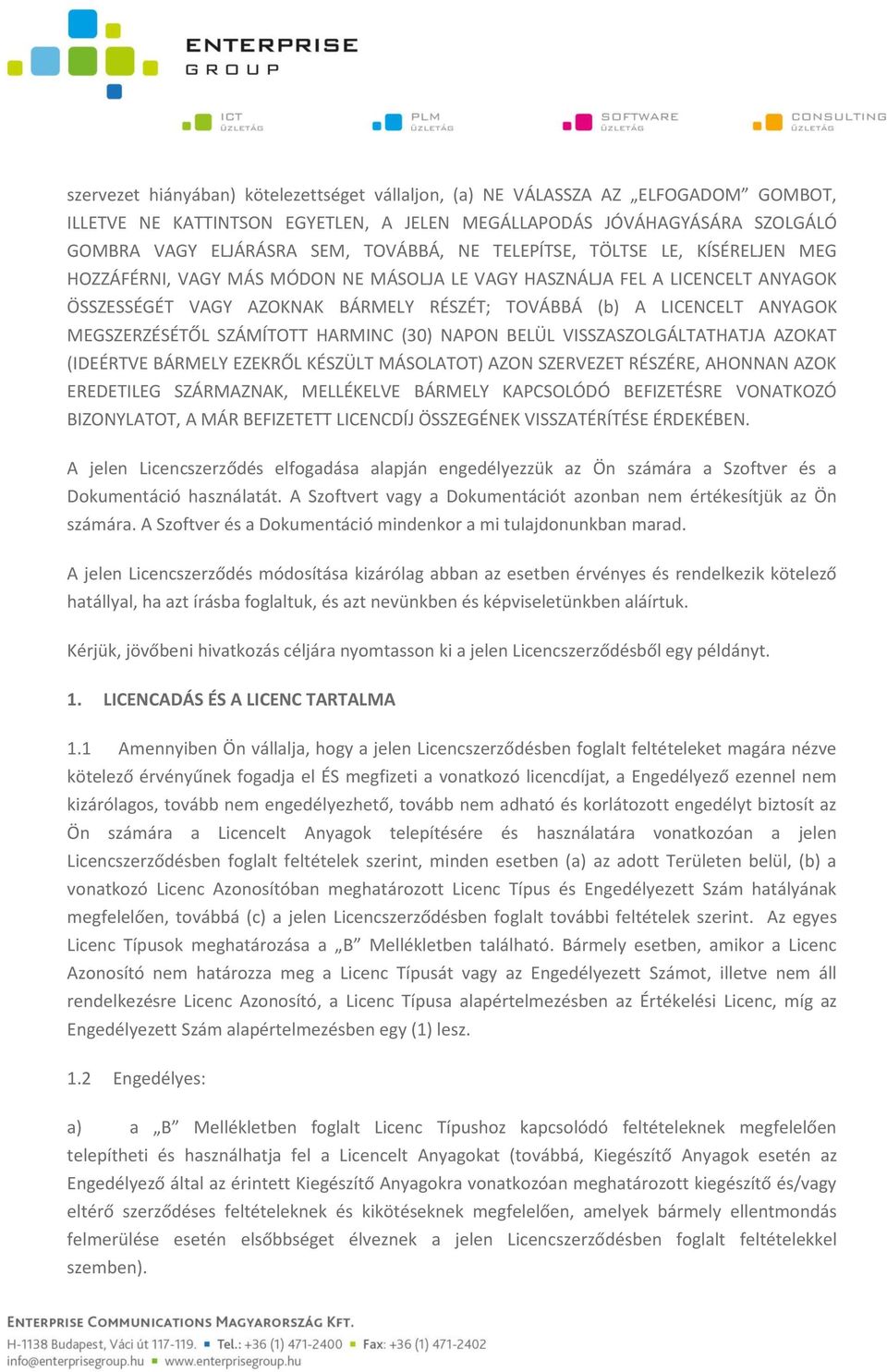 MEGSZERZÉSÉTŐL SZÁMÍTOTT HARMINC (30) NAPON BELÜL VISSZASZOLGÁLTATHATJA AZOKAT (IDEÉRTVE BÁRMELY EZEKRŐL KÉSZÜLT MÁSOLATOT) AZON SZERVEZET RÉSZÉRE, AHONNAN AZOK EREDETILEG SZÁRMAZNAK, MELLÉKELVE