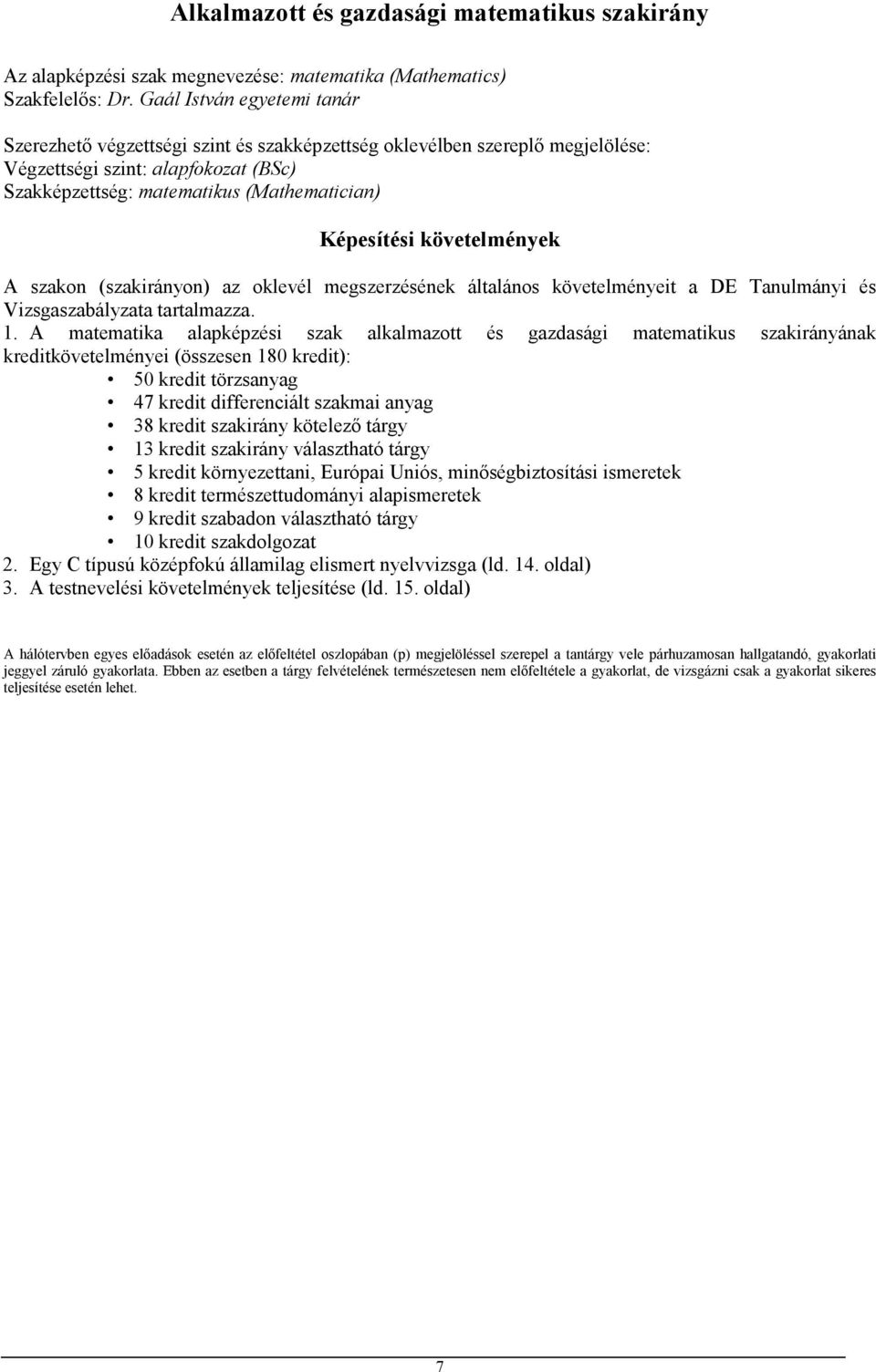 követelmények A szakon (szakirányon) az oklevél megszerzésének általános követelményeit a DE Tanulmányi és Vizsgaszabályzata tartalmazza. 1.